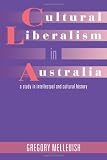 Cultural Liberalism in Australia: A Study in Intellectual and Cultural History