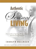 Authentic Sensual Living: Your Guide to Igniting All Your Senses and Enriching Your Life