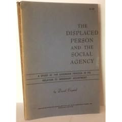 The displaced person and the social agency; a study of the casework process in its relation to immigrant adjustment