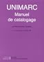 Unimarc : manuel de catalogage