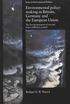 Environmental Policy-making in Britain, Germany and the European Union (Issues in Environmental Politics)