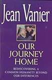 Our journey home : rediscovering a common humanity beyond our differences