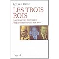 Les trois Rois : La monarchie marocaine, de l'ind�pendance � nos jours