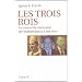Les trois Rois : La monarchie marocaine, de l'ind�pendance � nos jours