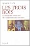 Les trois Rois : La monarchie marocaine, de l'ind�pendance � nos jours