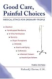 Good Care, Painful Choices: Medical Ethics for Ordinary People, Third Edition