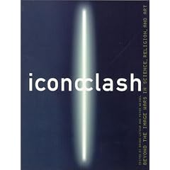 ICONOCLASH: Beyond the Image Wars in Science, Religion and Art