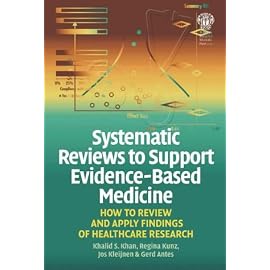 Systematic Reviews to Support Evidence-Based Medicine: How to Review and Apply Findings of Healthcare Research