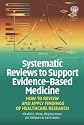 Systematic Reviews to Support Evidence-based Medicine: How to Review and Apply Findings of Healthcare Research