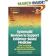 Systematic Reviews to Support Evidence-Based Medicine: How to Review and Apply Findings of Healthcare Research by Khalid S. Khan, Regina Kunz, Jos Kleijnen, and Gerd Antes