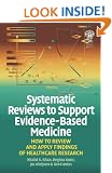 Systematic Reviews to Support Evidence-based Medicine: How to Review and Apply Findings of Healthcare Research