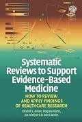 Systematic Reviews to Support Evidence-Based Medicine: How to Review and Apply Findings of Healthcare Research