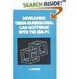 Developing Three-dimensional Cad Software with the Ibm Pc... by  C. Stan Wei