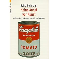 Keine Angst vor Kunst. Moderne Kunst erkennen, sammeln und bewahren.