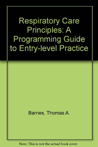 Respiratory Care Principles: A Programmed Guide to Entry-Level Practice