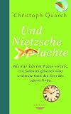 Produkt-Bild: Und Nietzsche lachte: Wie man sich mit Platon verliebt, mit Sokrates gelassen wird und trotz Kant den Sinn des Lebens findet