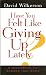 Have You Felt Like Giving Up Lately?