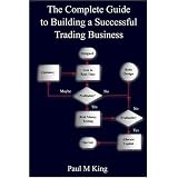 The Complete Guide to Building a Successful Trading Business