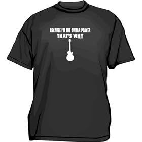 Because I'm The Guitar Player That's Why Men's tee Shirt in 12 colors Small thru 6XL