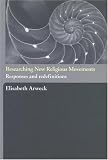 Researching New Religious Movements: Constructions and Controversies