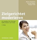 Produkt-Bild: Zielgerichtet moderieren: Ein Handbuch f&uuml;r F&uuml;hrungskr&auml;fte, Berater und Trainer