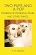 TWO PUPS AND A POP: PROBERS OF PROBLEMS, ISSUES, AND OTHER THINGS.
