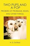 TWO PUPS AND A POP: PROBERS OF PROBLEMS, ISSUES, AND OTHER THINGS.