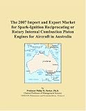 The 2007 Import and Export Market for Spark-Ignition Reciprocating or Rotary Internal Combustion Piston Engines for Aircraft in Australia