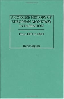 a concise history of european monetary integration: from epu to emu - horst ungerer a concise history of european monetary integration: from epu to emu - horst ungerer