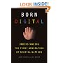 Born Digital: Understanding the First Generation of Digital Natives