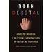 Born Digital: Understanding the First Generation of Digital Natives