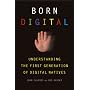 Born Digital: Understanding the First Generation of Digital Natives