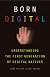Born Digital: Understanding the First Generation of Digital Natives