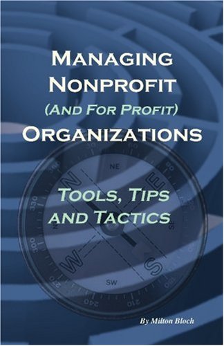 Managing Non Profit (& for Profit) Organizations: Tools, Tips and Tactics