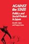 Against the State: Politics and Social Protest in Japan
