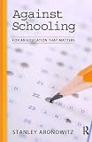 Against schooling : toward an education that matters