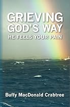 Grieving God's Way: He Feels Your Pain Grieving God's Way: He Feels Your Pain