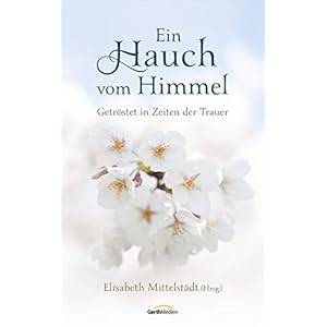 Ein Hauch vom Himmel: Getröstet in Zeiten der Trauer.