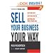 Sell Your Business Your Way: Getting Out, Getting Rich, and Getting on with Your Life
