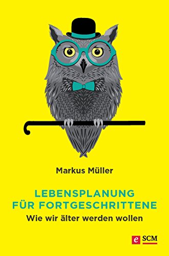 Lebensplanung für Fortgeschrittene: Wie wir älter werden wollen (German Edition)