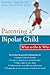 Parenting a Bipolar Child: What to Do and Why