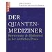 Der Quanten-Mediziner: Bewusstsein als Heilmittel in der �rztlichen Praxis