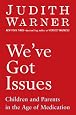 We`ve Got Issues: Children and Parents in the Age of Medication
