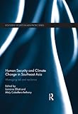 Human security and climate change in Southeast Asia : managing risk and resilience