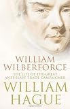 William Wilberforce : the life of the great anti-slave trade campaigner