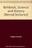 Birkbeck, science and history : the first Bernal lecture delivered at Birkbeck College, London, 23rd October, 1969