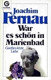 War es sch&ouml;n in Marienbad - Goethes letzte Liebe. - Joachim Fernau