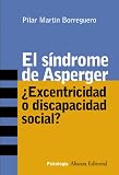 El sindrome de Asperger / Asperger Syndrome: Excentricidad o discapacidad social? / Eccentricity or Social Disability? (Psicologia / Psychology) (Spanish Edition)