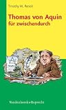 Theologie für zwischendurch: Thomas von Aquin für zwischendurch