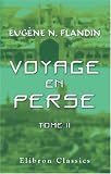 Voyage en Perse de mm. Eugène Flandin, peintre, et Pascal Coste, architecte, attachés a l'ambassade de France en Perse pendant les années 1840 et 1841: Tome 2 (French Edition)